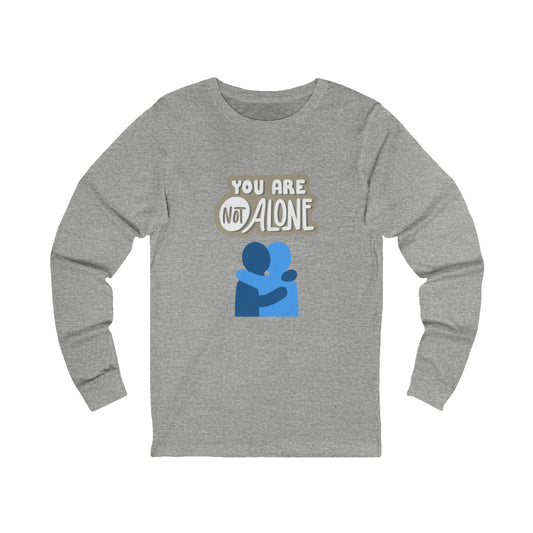 You Are Not Alone – Unisex Jersey Long Sleeve Tee | Mental Health Affirmation Shirt | Better Self Better Life