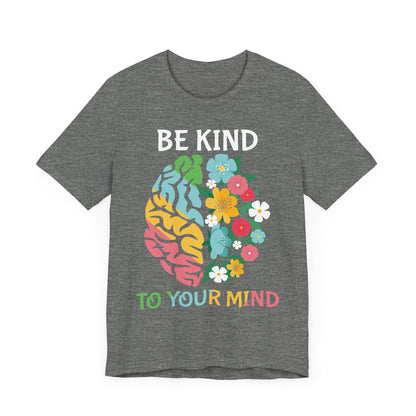 Be Kind to Your Mind Tee | Mental Health Awareness Shirt – Better Self Better Life