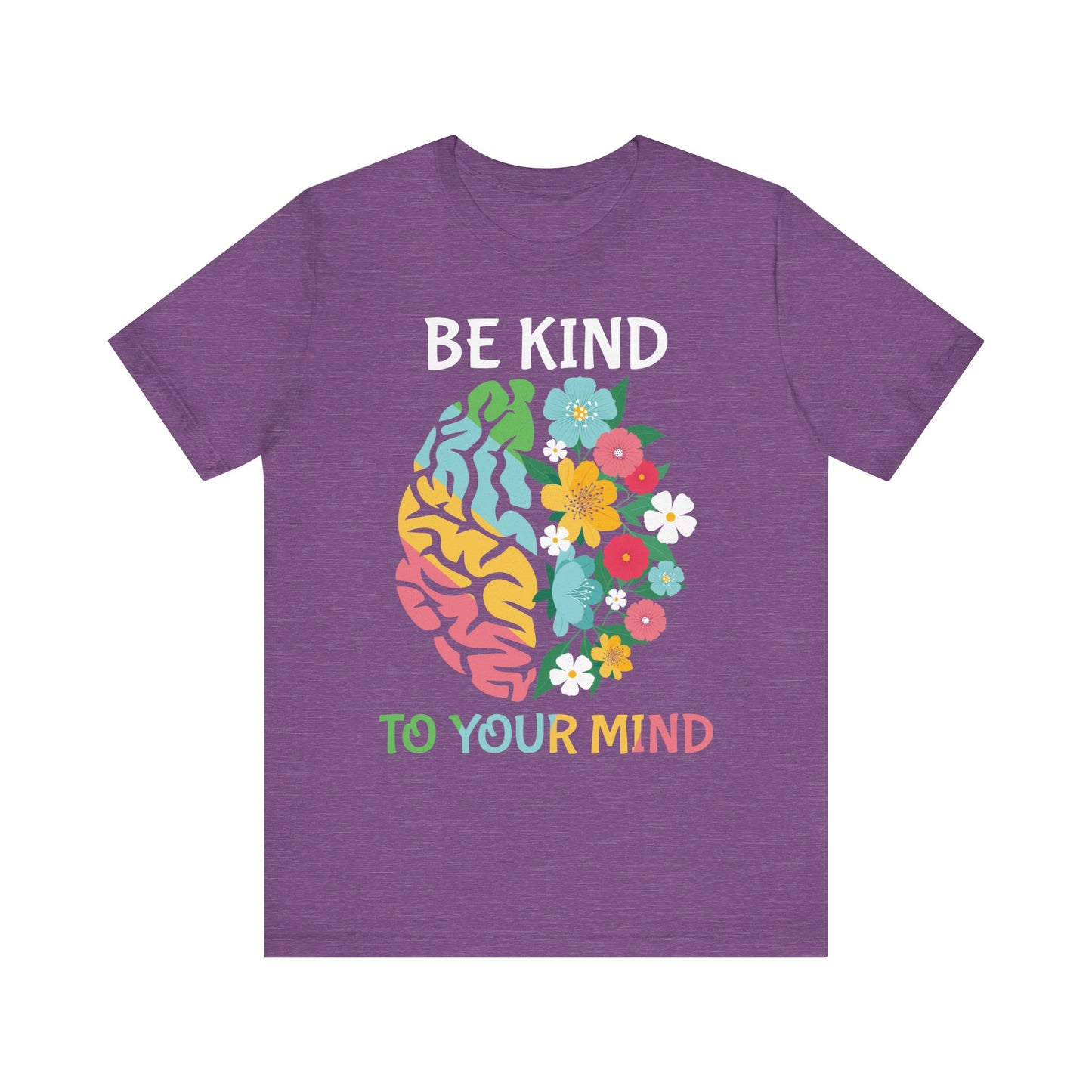 Be Kind to Your Mind Tee | Mental Health Awareness Shirt – Better Self Better Life