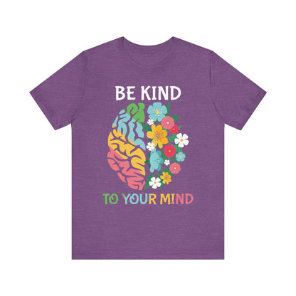 Be Kind to Your Mind Tee | Mental Health Awareness Shirt – Better Self Better Life