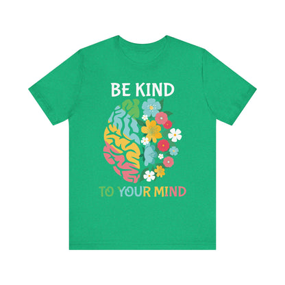 Be Kind to Your Mind Tee | Mental Health Awareness Shirt – Better Self Better Life