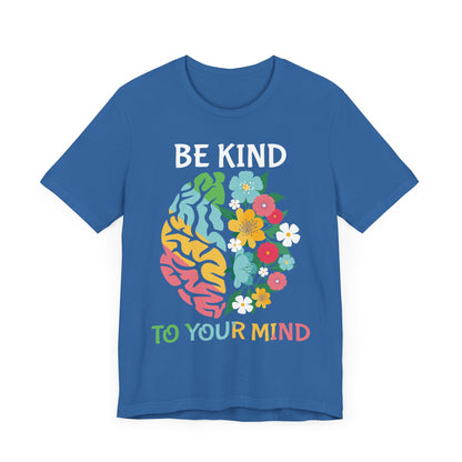 Be Kind to Your Mind Tee | Mental Health Awareness Shirt – Better Self Better Life