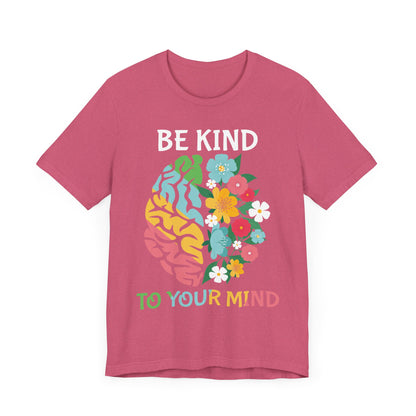 Be Kind to Your Mind Tee | Mental Health Awareness Shirt – Better Self Better Life