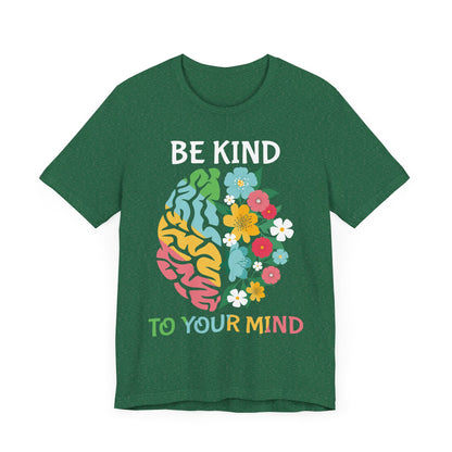 Be Kind to Your Mind Tee | Mental Health Awareness Shirt – Better Self Better Life