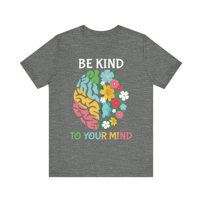 Be Kind to Your Mind Tee | Mental Health Awareness Shirt – Better Self Better Life
