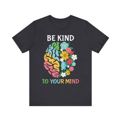 Be Kind to Your Mind Tee | Mental Health Awareness Shirt – Better Self Better Life