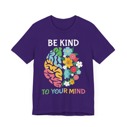 Be Kind to Your Mind Tee | Mental Health Awareness Shirt – Better Self Better Life