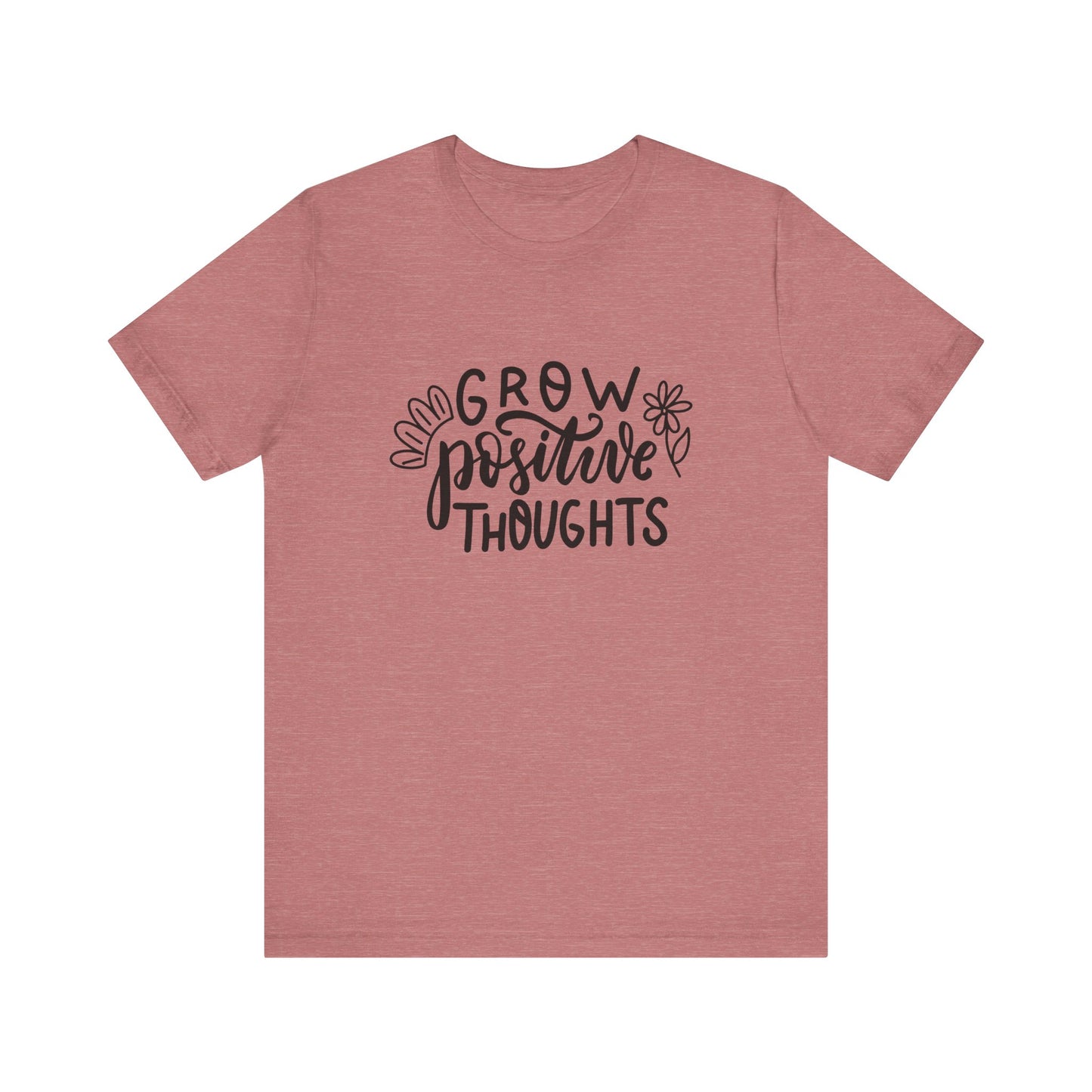Grow Positive Thoughts – Mental Health Awareness Unisex Tee | Better Self Better Life
