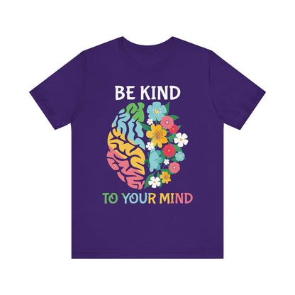 Be Kind to Your Mind Tee | Mental Health Awareness Shirt – Better Self Better Life