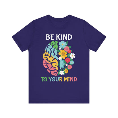 Be Kind to Your Mind Tee | Mental Health Awareness Shirt – Better Self Better Life
