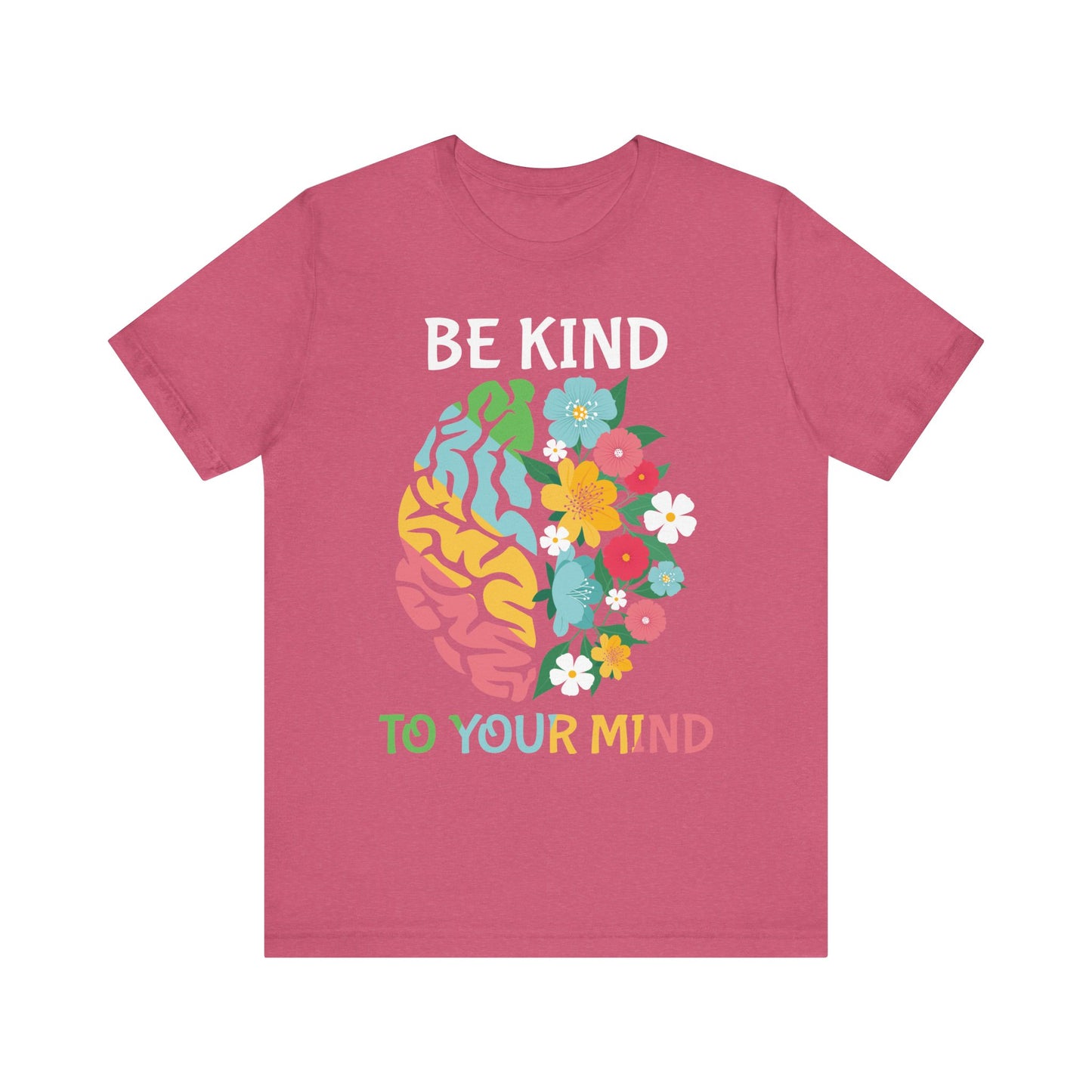 Be Kind to Your Mind Tee | Mental Health Awareness Shirt – Better Self Better Life