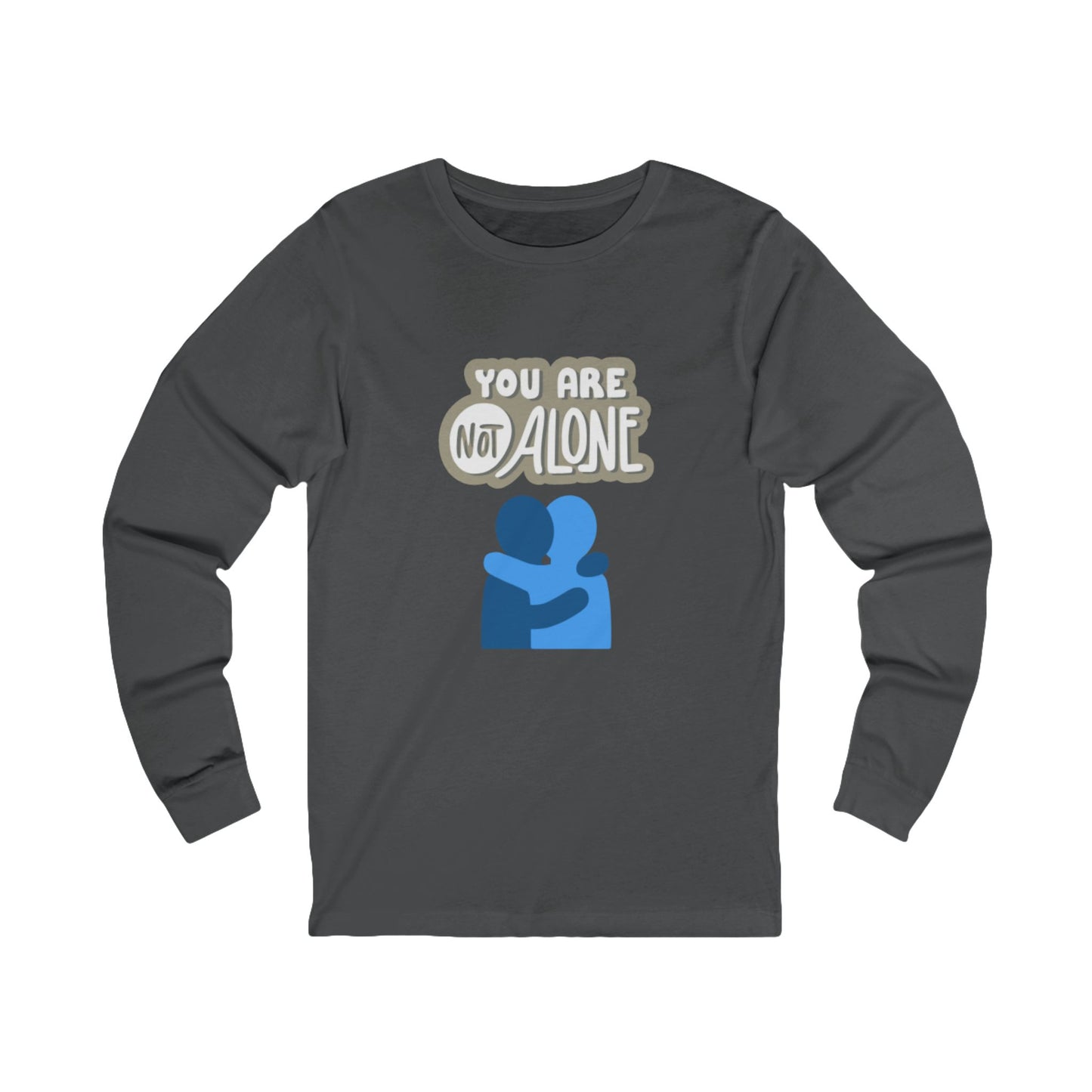You Are Not Alone – Unisex Jersey Long Sleeve Tee | Mental Health Affirmation Shirt | Better Self Better Life
