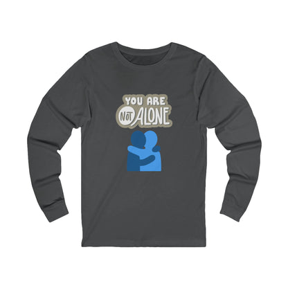 You Are Not Alone – Unisex Jersey Long Sleeve Tee | Mental Health Affirmation Shirt | Better Self Better Life