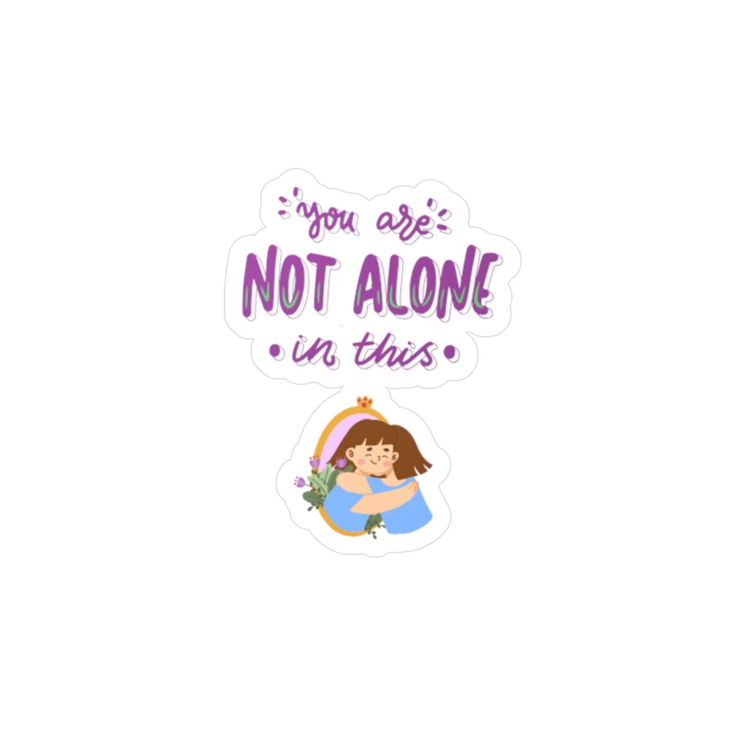 "You Are Not Alone in This" Vinyl Decal – A Message That Sticks | Better Self Better Life