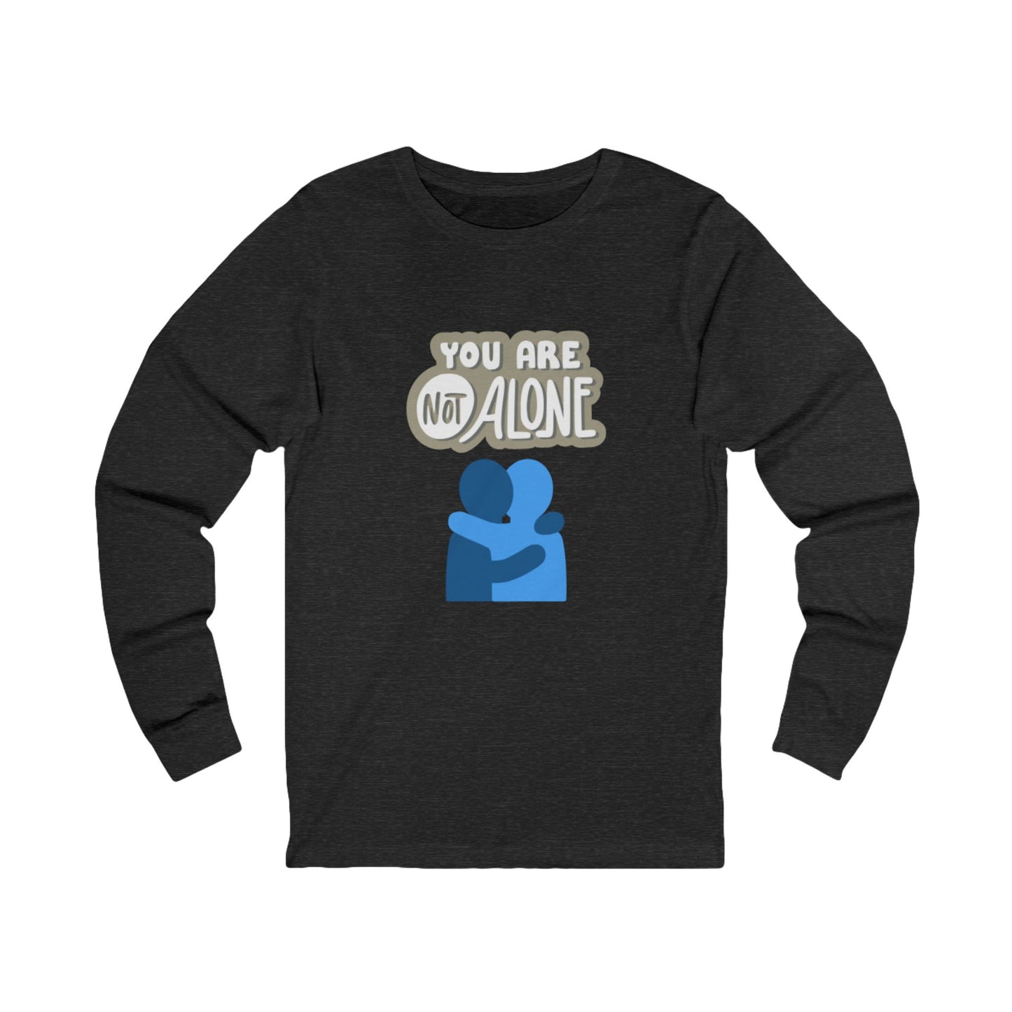 You Are Not Alone – Unisex Jersey Long Sleeve Tee | Mental Health Affirmation Shirt | Better Self Better Life