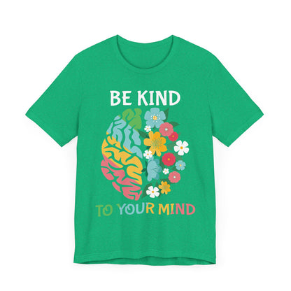 Be Kind to Your Mind Tee | Mental Health Awareness Shirt – Better Self Better Life
