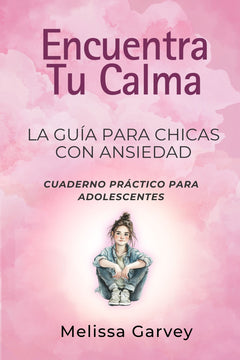La Guía para Chicas con Ansiedad: Encuentra Tu Calma
